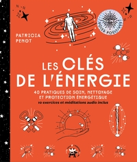LES CLES DE L'ENERGIE - 40 PRATIQUES DE SOIN, NETTOYAGE ET PROTECTION ENERGETIQUE