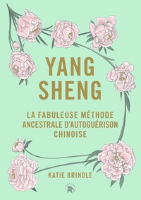 YANG SHENG - LA FABULEUSE METHODE ANCESTRALE CHINOISE D'AUTOGUERISON