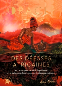 L'ORACLE DES DEESSES AFRICAINES - 44 CARTES POUR RECEVOIR LA GUIDANCE ET LA PUISSANCE DES DEESSES DE