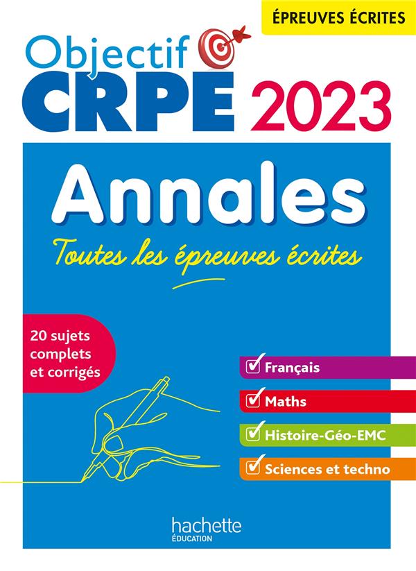 OBJECTIF CRPE 2023 - ANNALES TOUTES LES EPREUVES ECRITES : FRANCAIS-MATHS-HG-SCIENCES ET TECHNOLOGIE