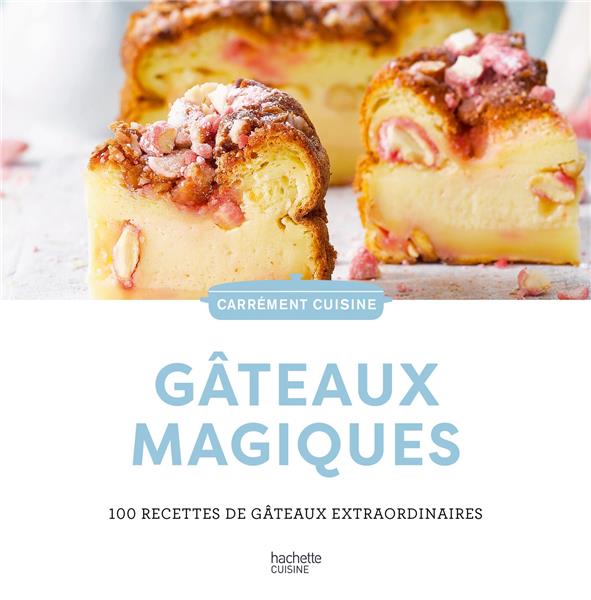 Gateaux magiques - 100 recettes de gateaux extraordinaires