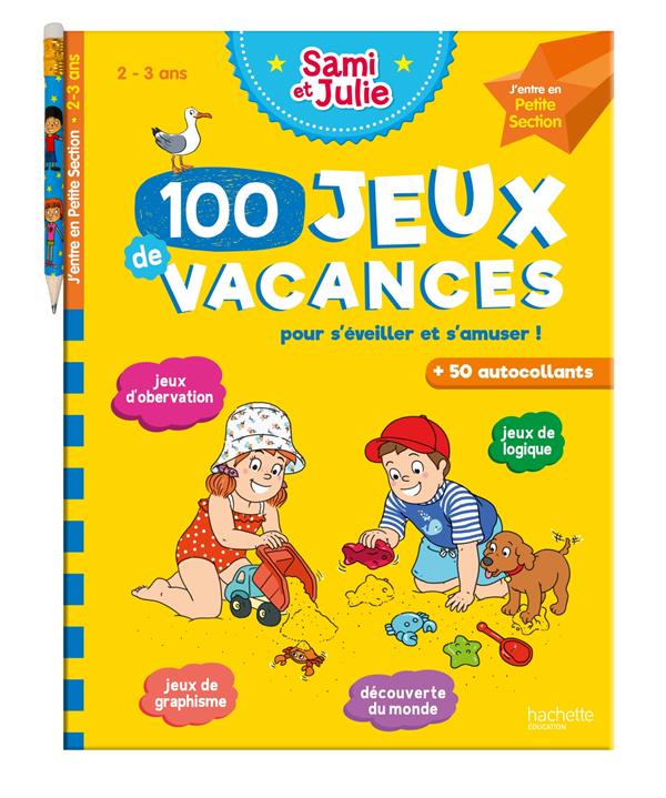 100 JEUX DE VACANCES - SAMI ET JULIE - J'ENTRE EN PETITE SECTION - CAHIER DE VACANCES 2024