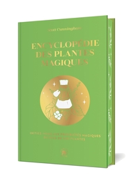 ENCYCLOPEDIE DES PLANTES MAGIQUES - INITIEZ-VOUS AUX PROPRIETES MAGIQUES DE PLUS DE 400 PLANTES