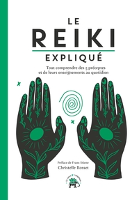 LE REIKI EXPLIQUE - TOUT COMPRENDRE DES 5 PRECEPTES ET DE LEURS ENSEIGNEMENTS AU QUOTIDIEN