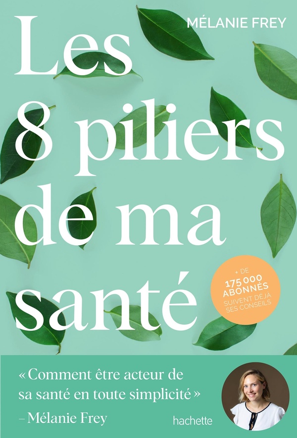 Les 8 piliers de ma sante - comment etre acteur de sa sante en toute simplicite