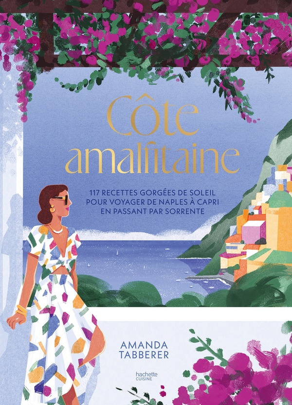Cote amalfitaine - 117 recettes gorgees de soleil pour voyager de naples a capri en passant par sorr