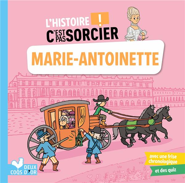 L'HISTOIRE C'EST PAS SORCIER - MARIE-ANTOINETTE