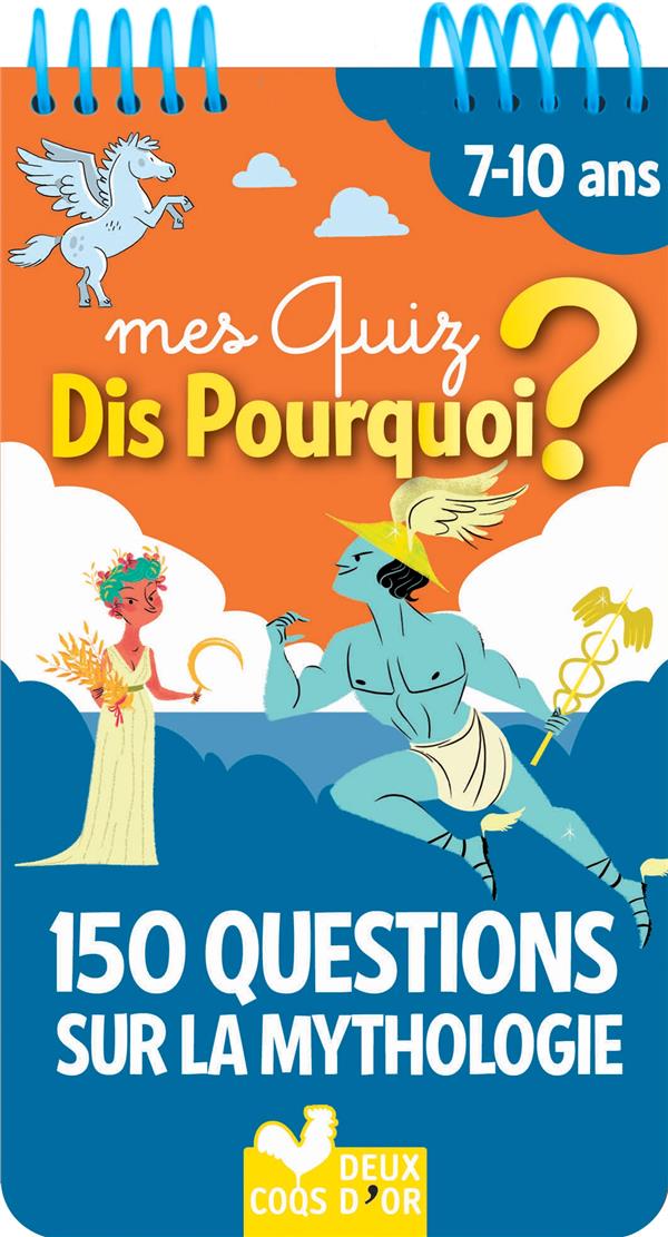 Mes quiz dis pourquoi ? 150 questions sur la mythologie - bloc a spirale