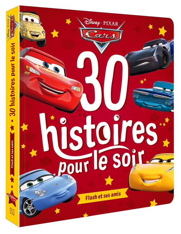 CARS - 30 HISTOIRES POUR LE SOIR - FLASH ET SES AMIS - DISNEY PIXAR