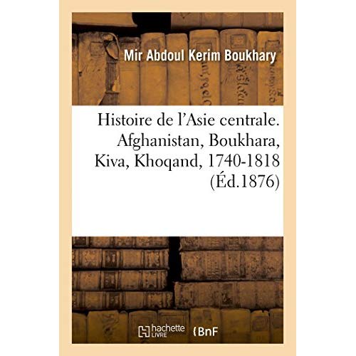 Histoire de l'asie centrale. afghanistan, boukhara, kiva, khoqand - depuis les dernieres annees du r