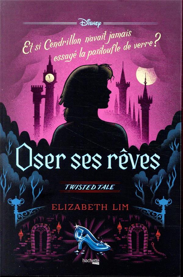 Twisted tale disney oser ses reves - et si cendrillon n'avait pas essaye la pantoufle de verre ?