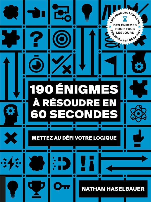 190 enigmes a resoudre en 60 secondes - mettez au defi votre logique