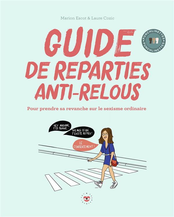 GUIDE DE REPARTIES ANTI-RELOUS - POUR PRENDRE SA REVANCHE SUR LE SEXISME ORDINAIRE