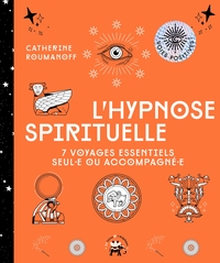 L'HYPNOSE SPIRITUELLE - 7 VOYAGES ESSENTIELS SEUL-E OU ACCOMPAGNE-E