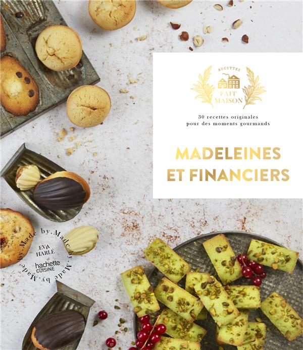 Madeleines et financiers - 30 recettes originales pour des moments gourmands