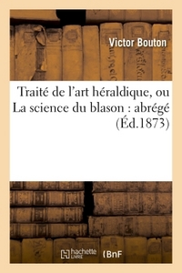 TRAITE DE L'ART HERALDIQUE, OU LA SCIENCE DU BLASON : ABREGE