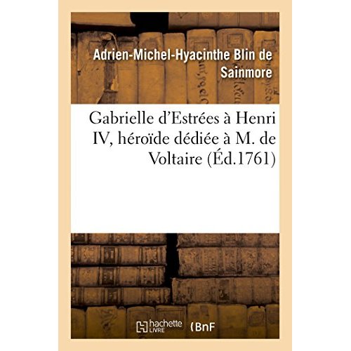 GABRIELLE D'ESTREES A HENRI IV, HEROIDE DEDIEE A M. DE VOLTAIRE