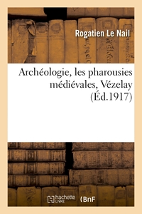 ARCHEOLOGIE, LES PHAROUSIES MEDIEVALES, VEZELAY