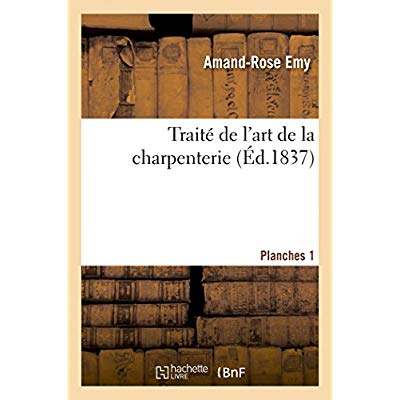 TRAITE DE L'ART DE LA CHARPENTERIE. PLANCHES. PLANCHES 1