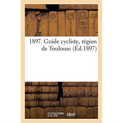 1897. GUIDE CYCLISTE, REGION DE TOULOUSE. MOIS DE CYCLISME, CARTE CYCLISTE, REGLEMENTATION - GENERAL