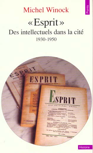 """ESPRIT"". DES INTELLECTUELS DANS LA CITE (1930-1950)"