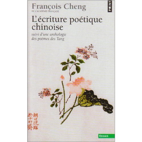 L'ecriture poetique chinoise - suivi de une anthologie des poemes des tang