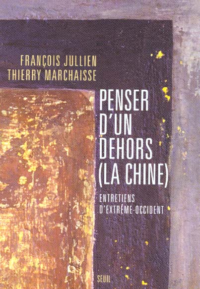 PENSER D'UN DEHORS (LA CHINE). ENTRETIENS D'EXTREME-OCCIDENT
