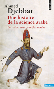 UNE HISTOIRE DE LA SCIENCE ARABE - ENTRETIENS AVEC JEAN ROSMORDUC