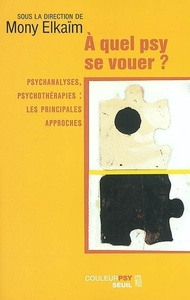 A QUEL PSY SE VOUER ? - PSYCHANALYSES, PSYCHOTHERAPIES : LES PRINCIPALES APPROCHES