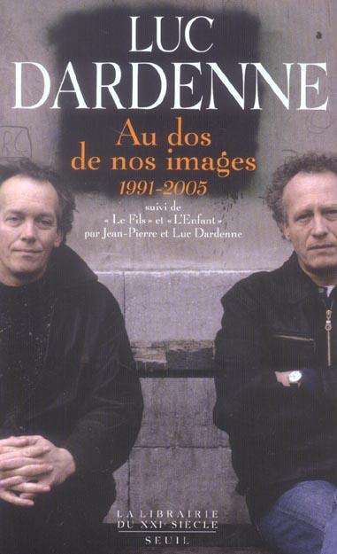 "AU DOS DE NOS IMAGES (1991-2005) SUIVI DES SCENARIOS DE ""LE FILS"" ET ""L'ENFANT"""