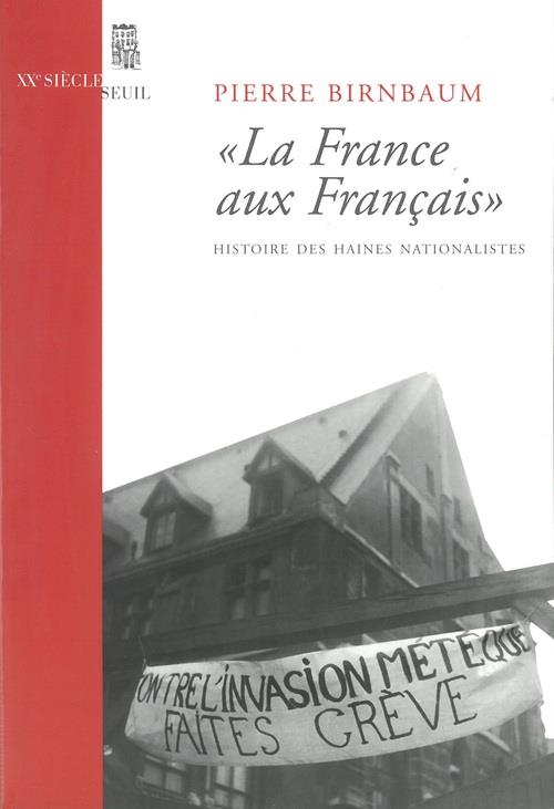 "LA ""FRANCE AUX FRANCAIS"". HISTOIRE DES HAINES NATIONALISTES"