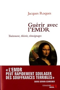 GUERIR AVEC L'EMDR. TRAITEMENT, THEORIE, TEMOIGNAGES