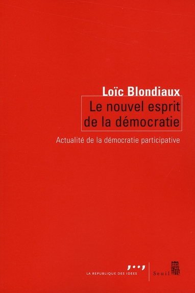 Le nouvel esprit de la democratie. actualite de la democratie participative