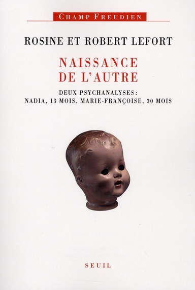 NAISSANCE DE L'AUTRE . DEUX PSYCHANALYSES : NADIA, 13 MOIS, MARIE-FRANCOISE, 30 MOIS