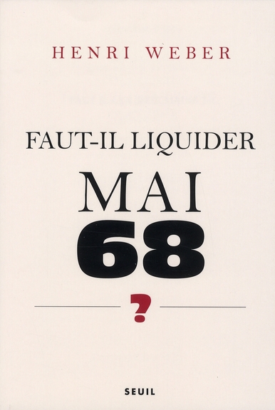 "FAUT-IL LIQUIDER MAI 68 ?. ESSAI SUR LES INTERPRETATIONS DE ""EVENEMENTS"""