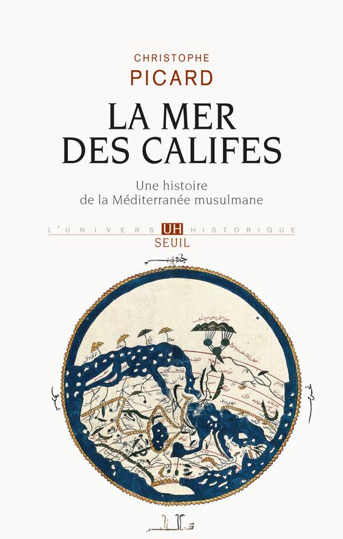 La mer des califes. une histoire de la mediterranee musulmane (viie-xiie siecle)