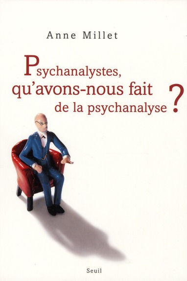 PSYCHANALYSTES, QU'AVONS-NOUS FAIT DE LA PSYCHANALYSE ?