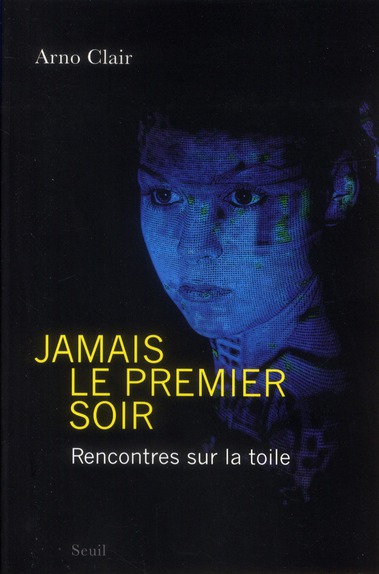 JAMAIS LE PREMIER SOIR. RENCONTRES SUR LA TOILE
