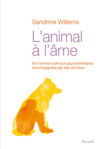 L'ANIMAL A L'AME - DE LANIMAL-SUJET AUX PSYCHOTHERAPIES ACCOMPAGNEES PAR DES ANIMAUX