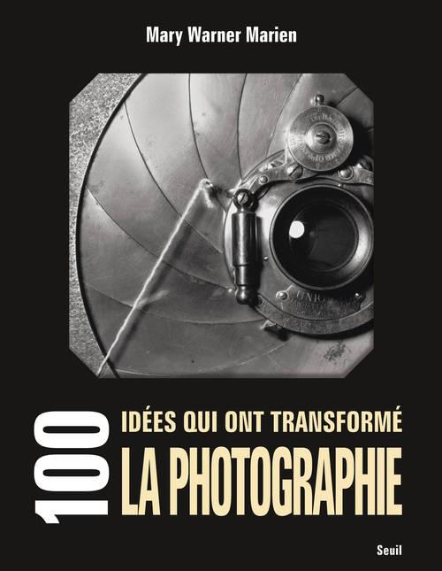 100 IDEES QUI ONT TRANSFORME LA PHOTOGRAPHIE
