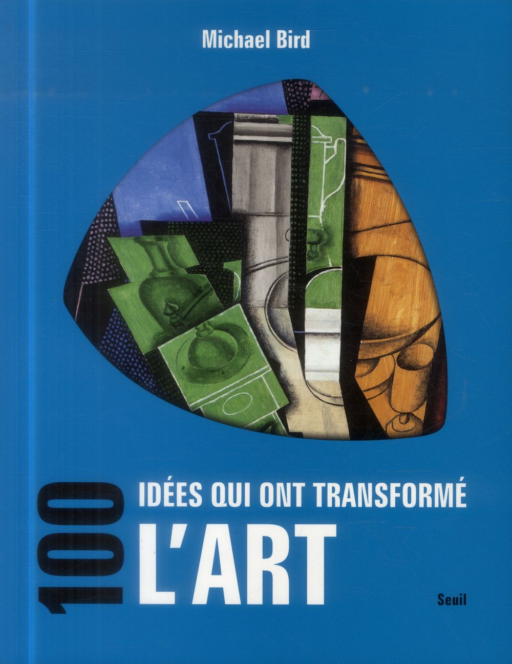 100 IDEES QUI ONT TRANSFORME L'ART