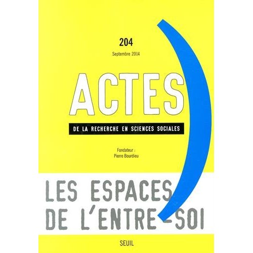 "ACTES DE LA RECHERCHE EN SCIENCES SOCIALES, N 204, TOME 4. ""ENTRE-SOI""" - """ENTRE-SOI"""