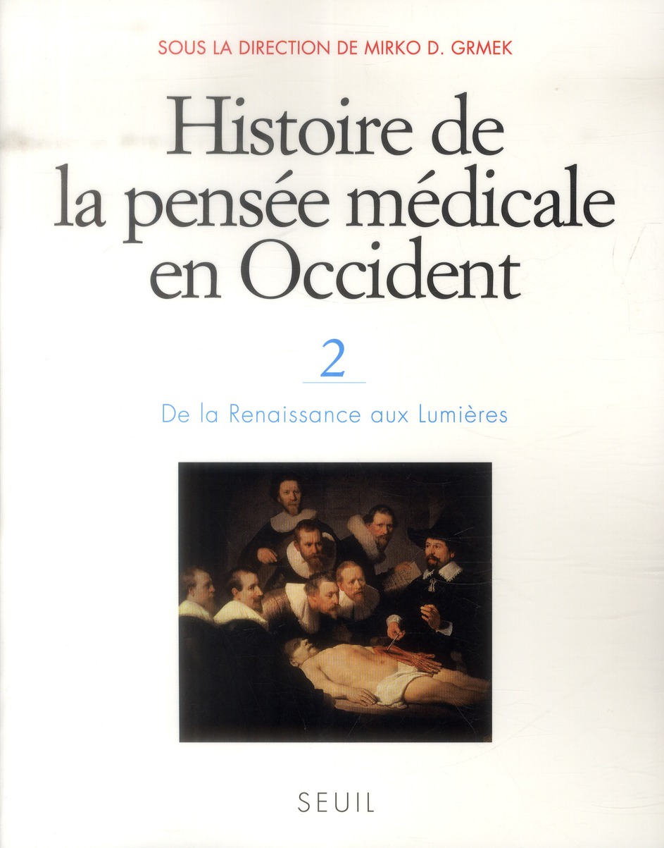 HISTOIRE DE LA PENSEE MEDICALE EN OCCIDENT, T.2, TOME 2. DE LA RENAISSANCE AUX LUMIERES