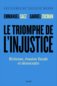 LE TRIOMPHE DE L'INJUSTICE - RICHESSE, EVASION FISCALE ET DEMOCRATIE