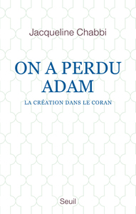 ON A PERDU ADAM. LA CREATION DANS LE CORAN
