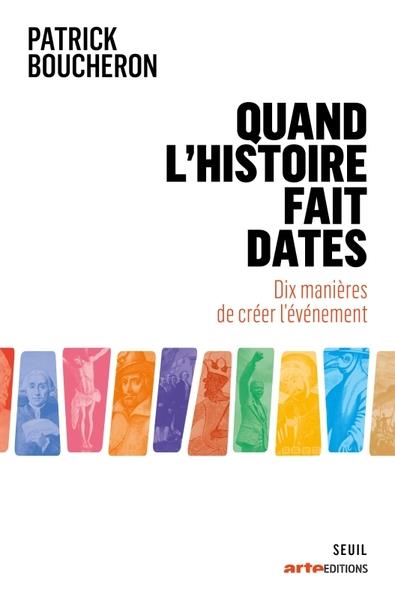 Quand l'histoire fait dates . dix manieres de creer l'evenement