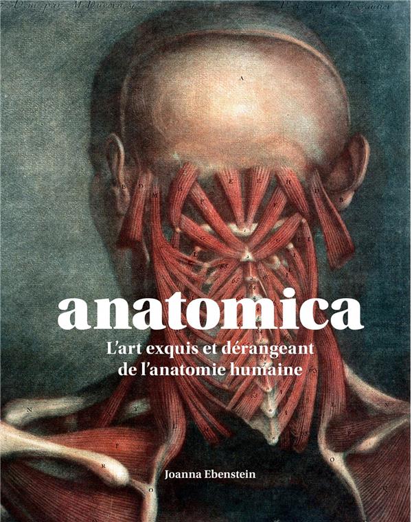 ANATOMICA. L'ART EXQUIS ET DERANGEANT DE L'ANATOMIE HUMAINE