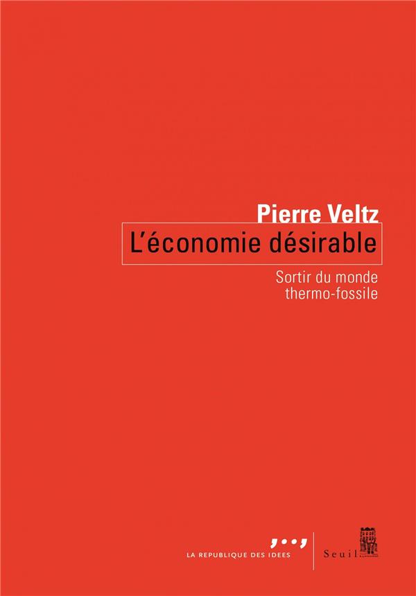 L'economie desirable - sortir du monde thermo-fossile
