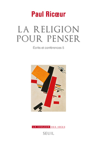 LA RELIGION POUR PENSER - ECRITS ET CONFERENCES 5