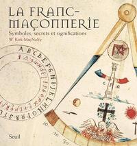 LA FRANC-MACONNERIE  ((NOUVELLE EDITION)) - SYMBOLES, SECRETS ET SIGNIFICATIONS